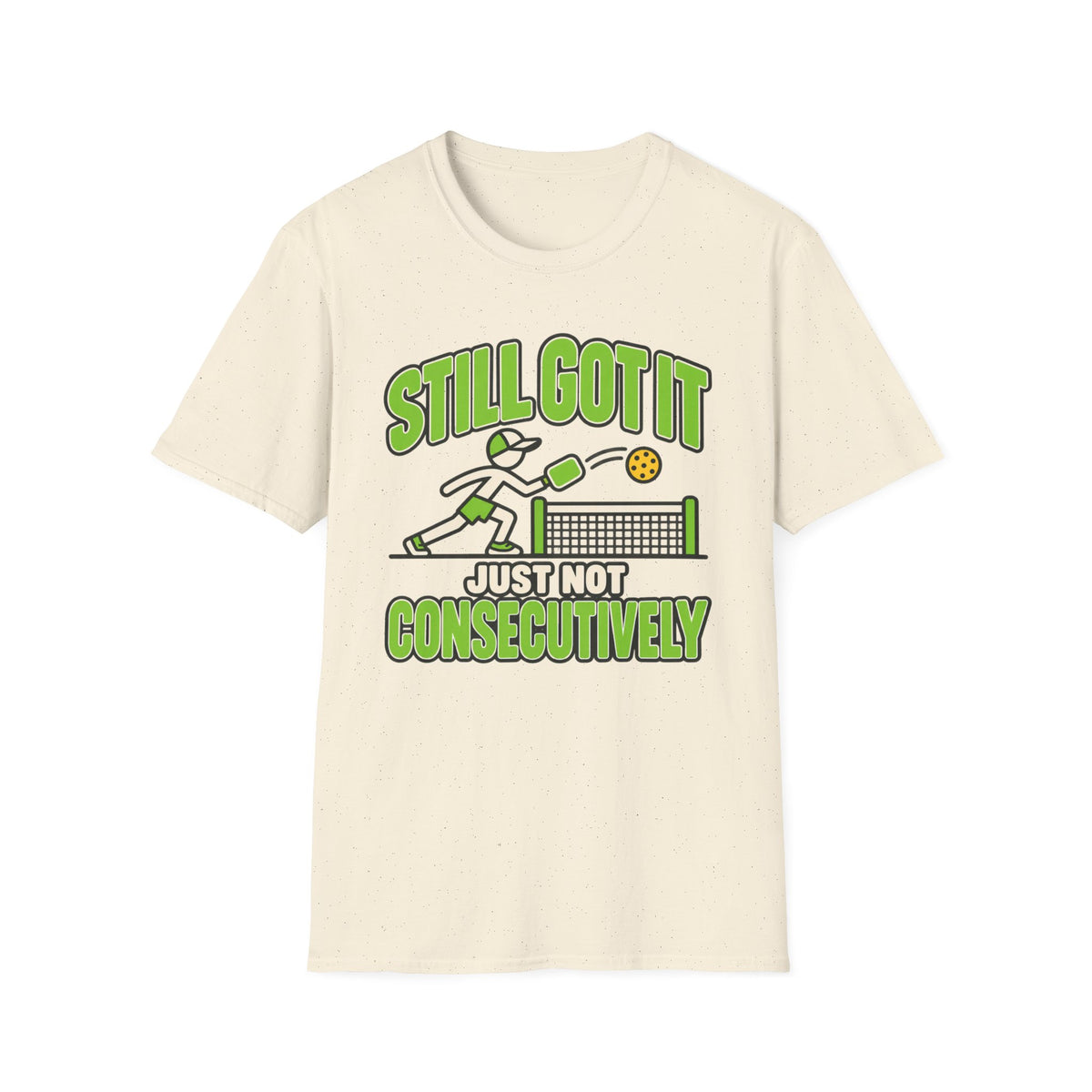 Still got it, just ot consecutively T-shirt