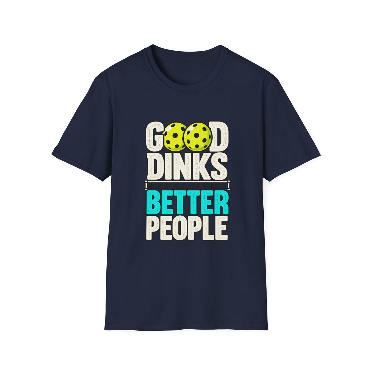 Good Dinks Better People T-shirt