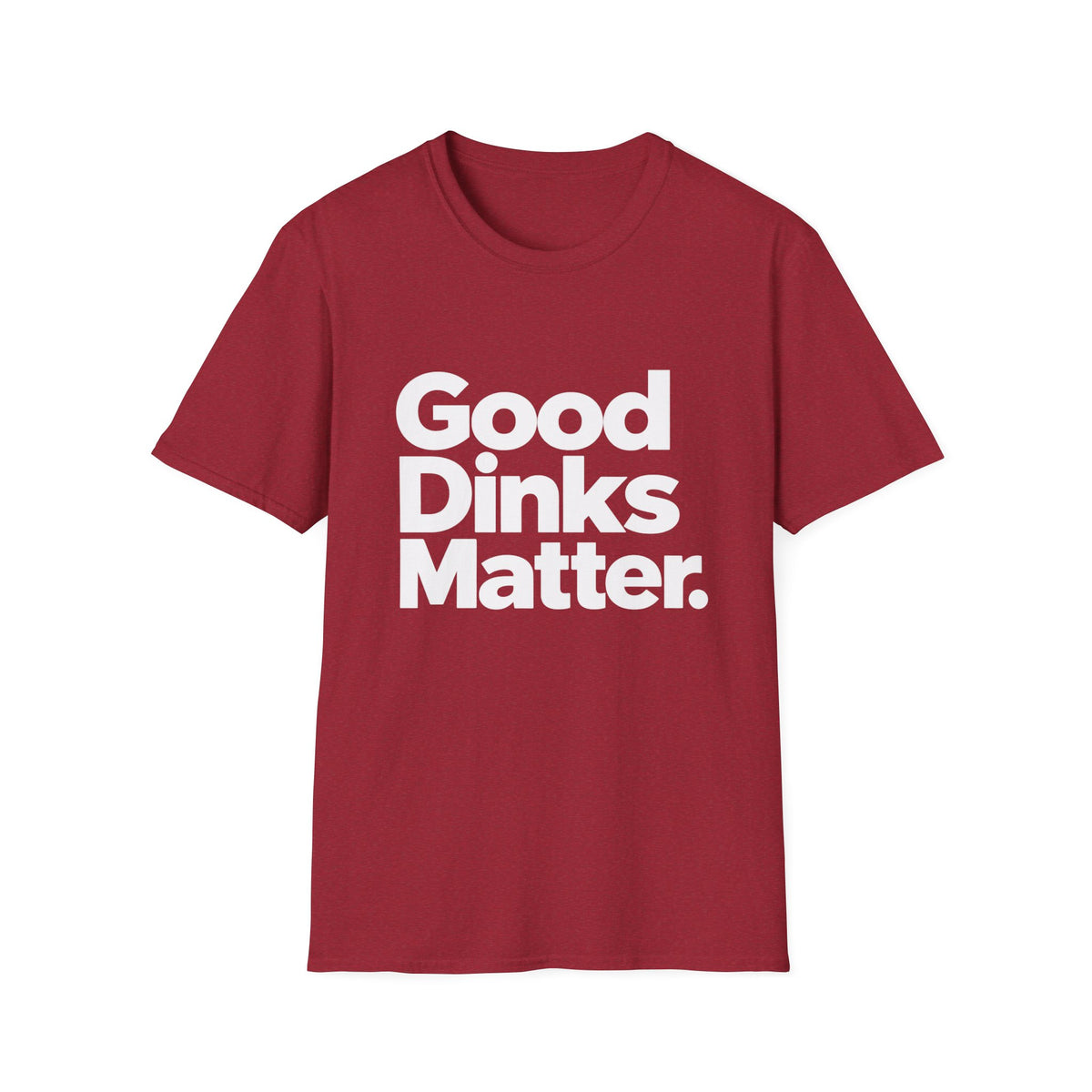 Good dinks matter T-Shirt
