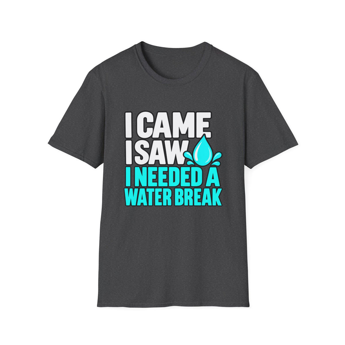 I came, I saw, I needed a water break T-Shirt