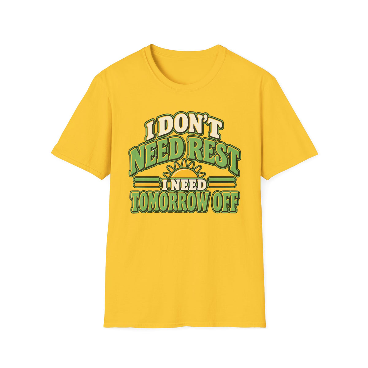 I don't need rest, I need tomorrow off T-Shirt