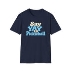Say YAY to Pickleball T-shirt