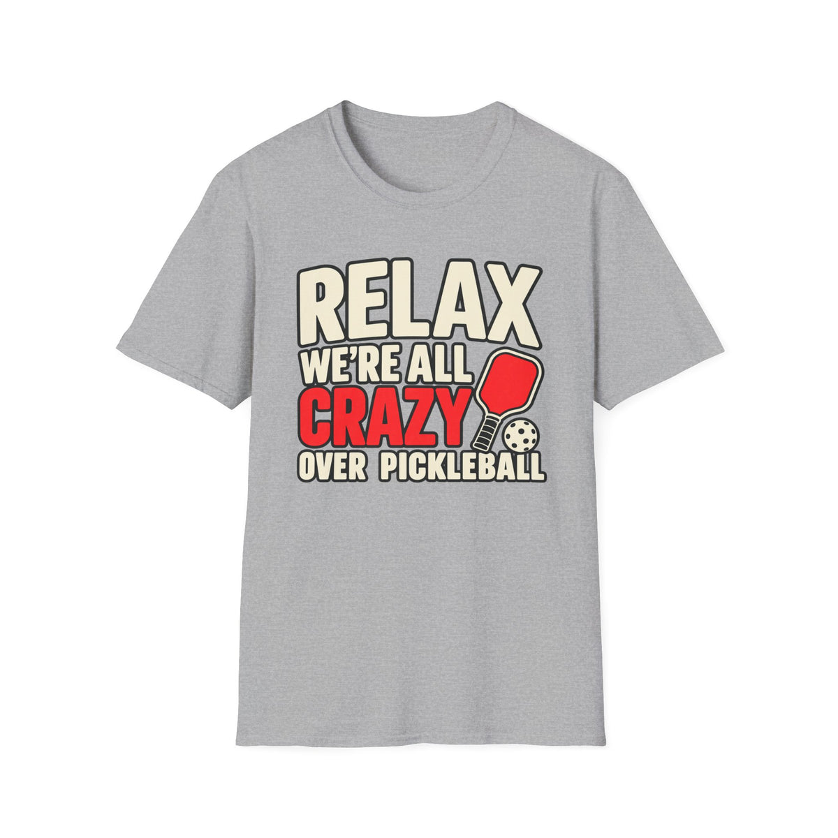 Relax we're all crazy over Pickleball T-shirt