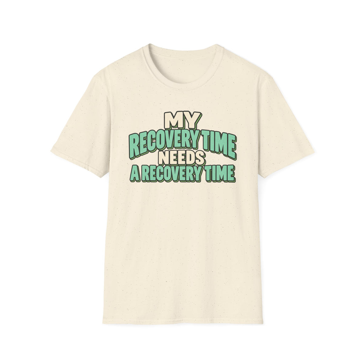 My recovery time needs a recovery time T-shirt