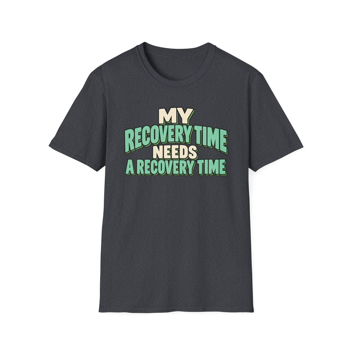 My recovery time needs a recovery time T-shirt
