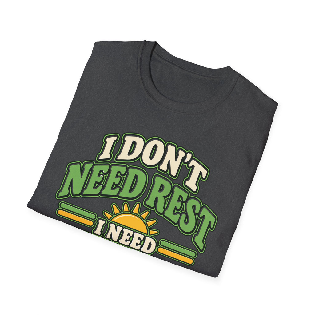 I don't need rest, I need tomorrow off T-Shirt