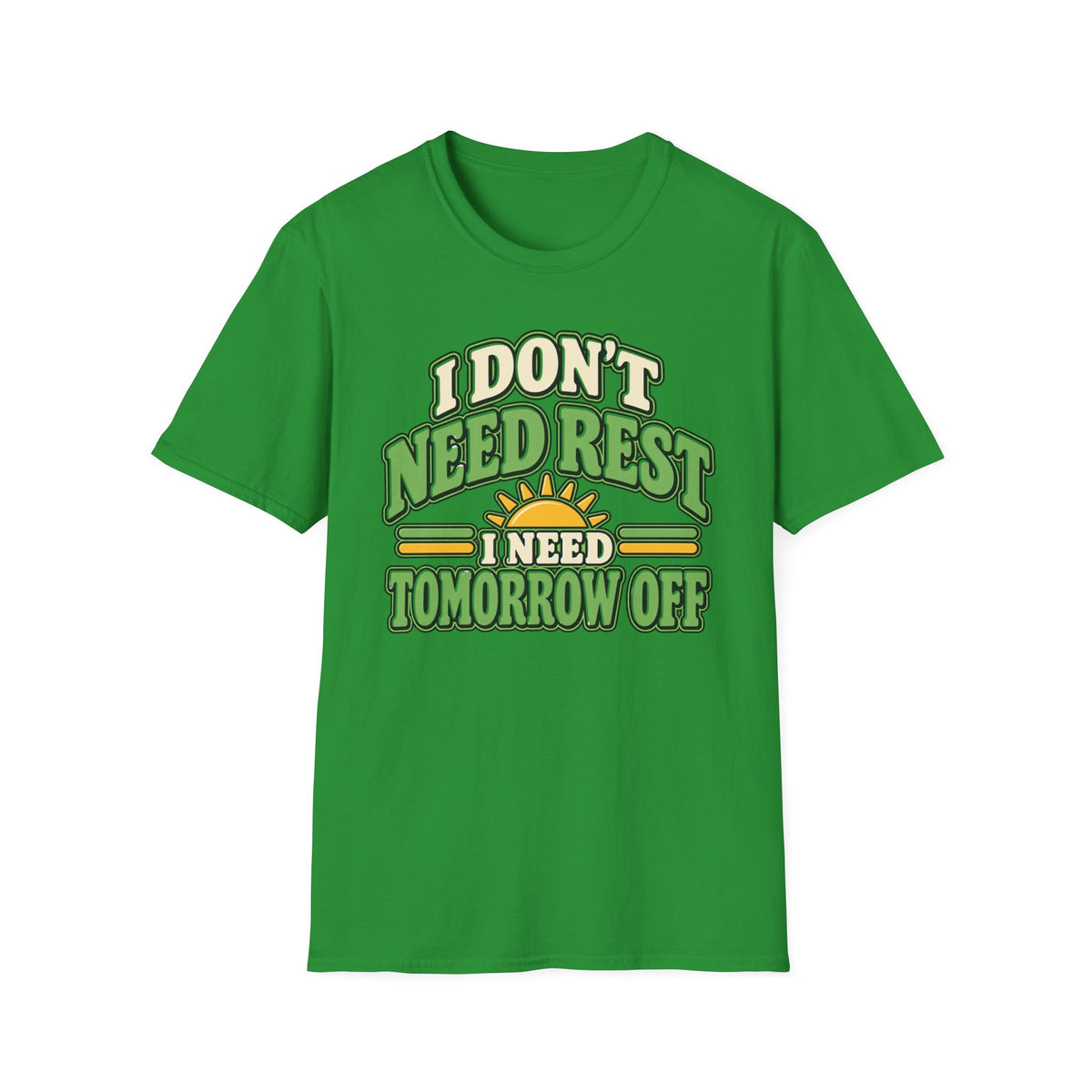 I don't need rest, I need tomorrow off T-Shirt