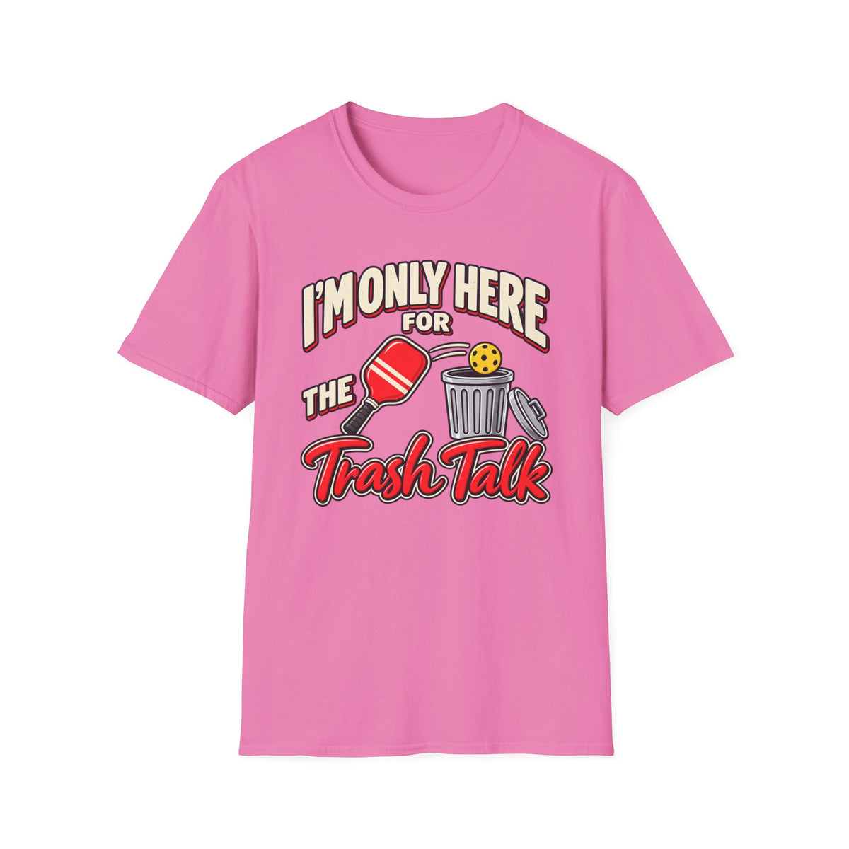 I'm only here for the trash talk T-Shirt