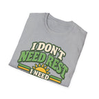 I don't need rest, I need tomorrow off T-Shirt