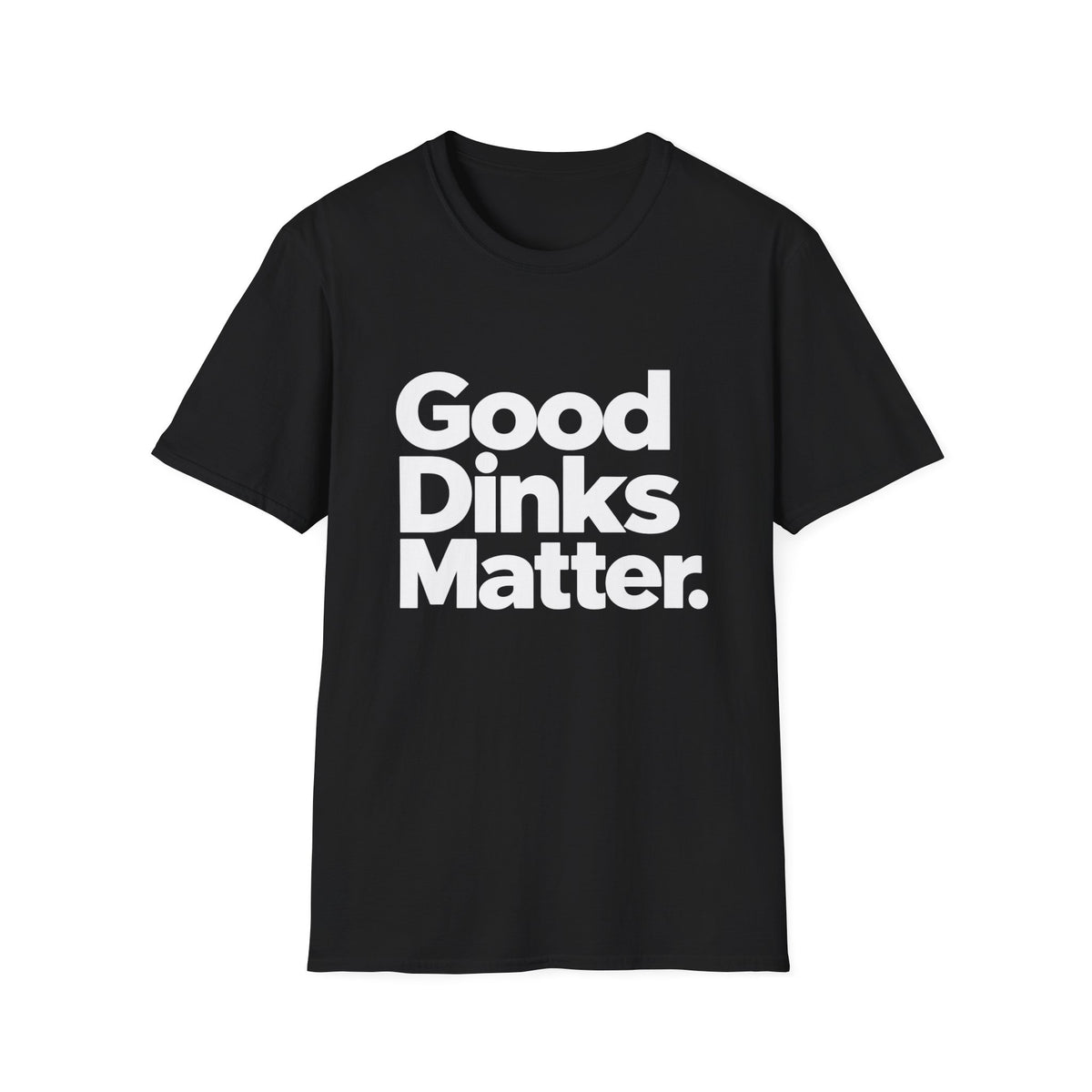Good dinks matter T-Shirt