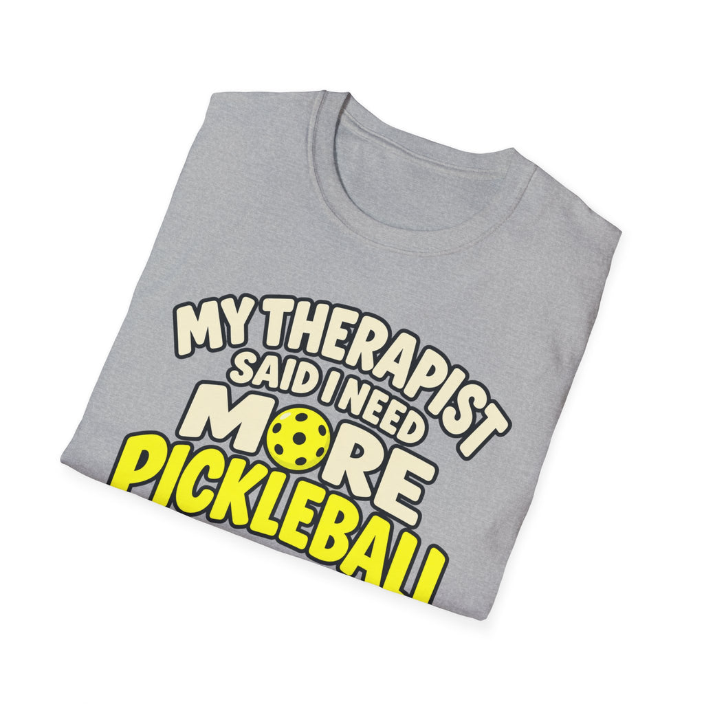 My therapist said I need more pickleball T-shirt