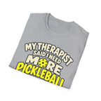 My therapist said I need more pickleball T-shirt