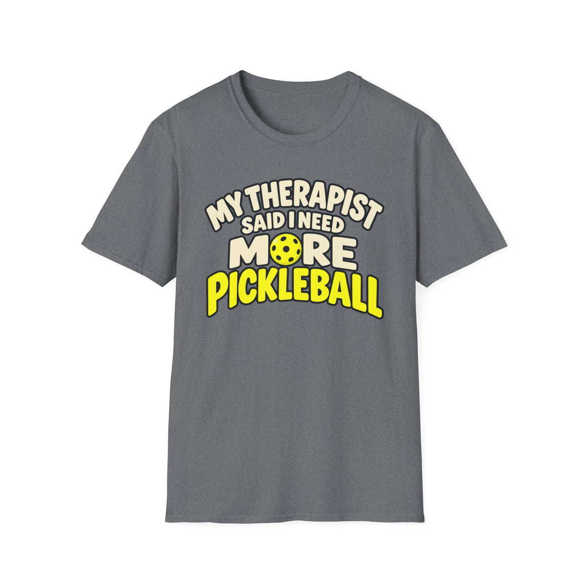 My therapist said I need more pickleball T-shirt