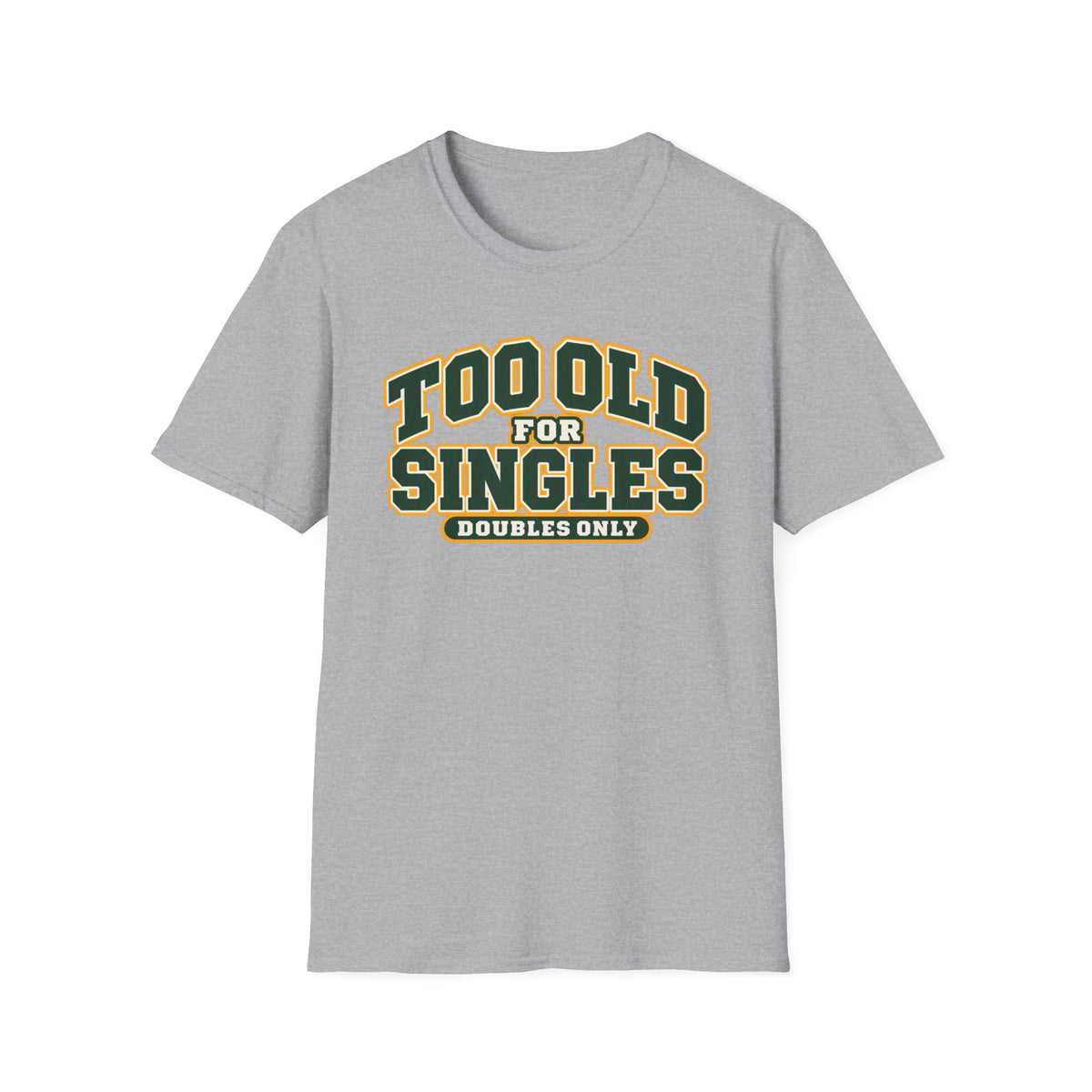 Too old for singles T-shirt