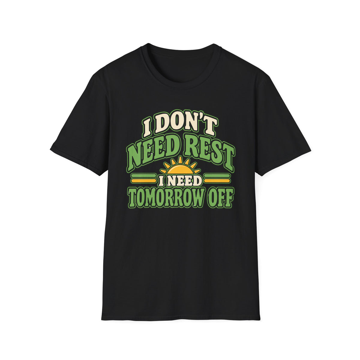 I don't need rest, I need tomorrow off T-Shirt