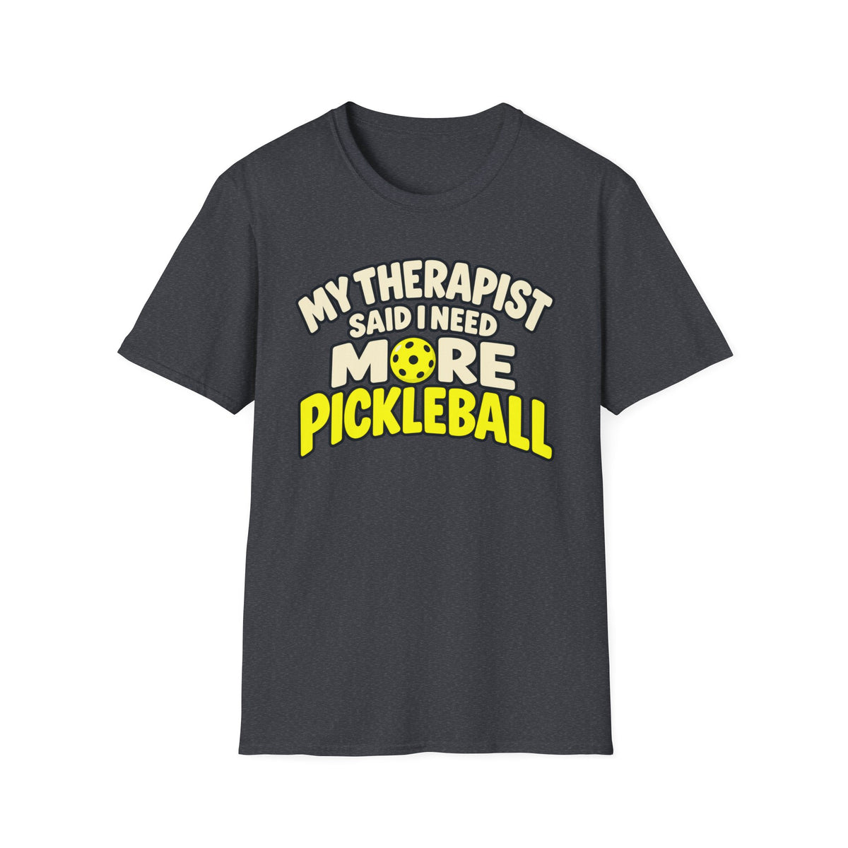 My therapist said I need more pickleball T-shirt