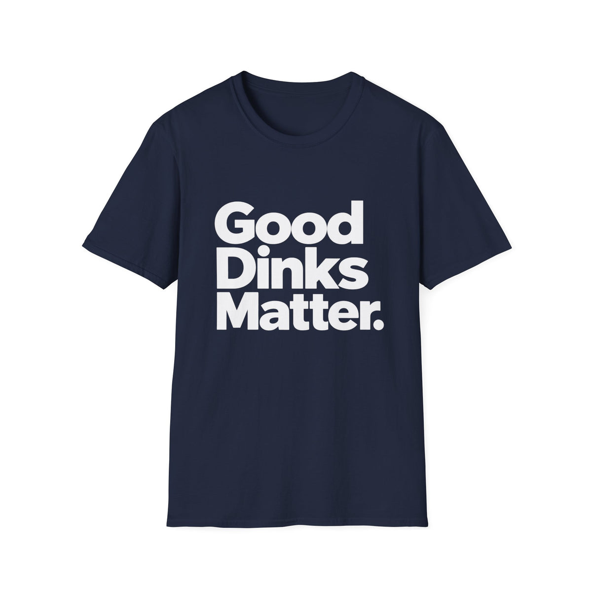 Good dinks matter T-Shirt